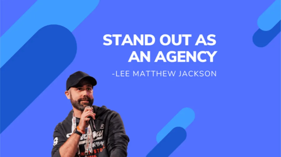 Exceptional Marketing Tactics To Stand Out As An Agency- Lee Matthew Jackson